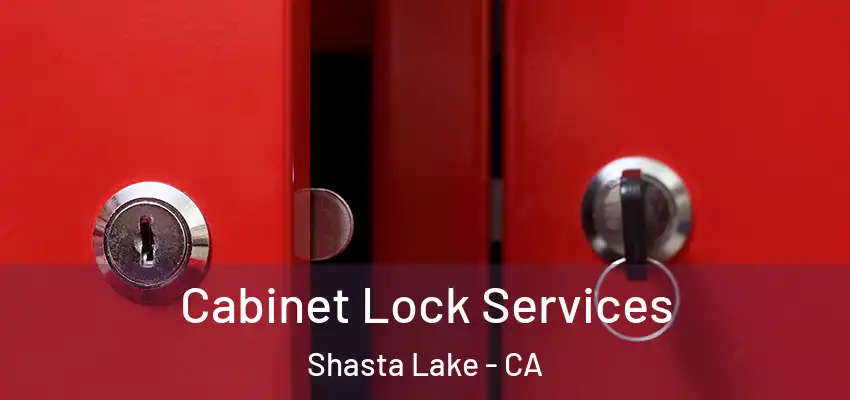  Cabinet Lock Services Shasta Lake - CA