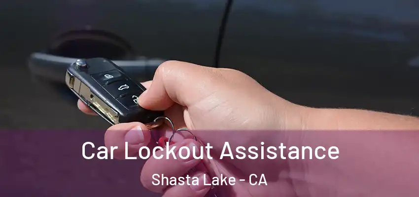  Car Lockout Assistance Shasta Lake - CA