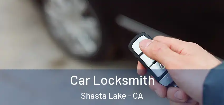  Car Locksmith Shasta Lake - CA