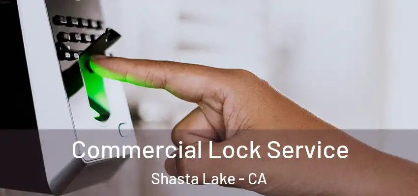  Commercial Lock Service Shasta Lake - CA