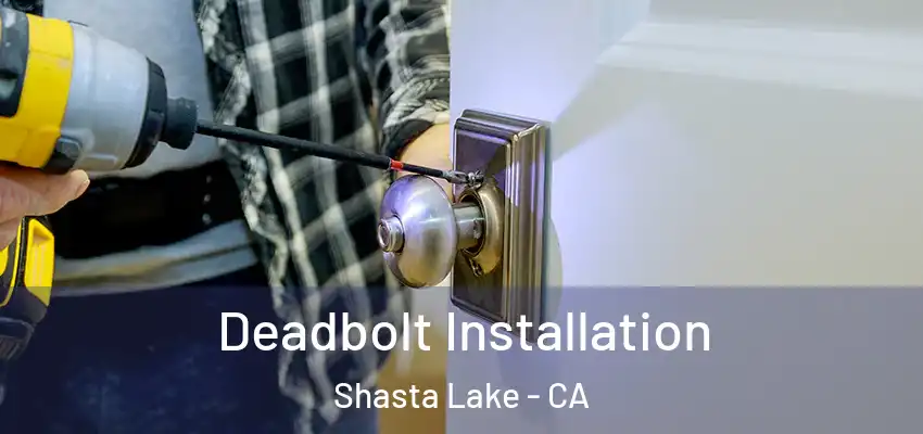 Deadbolt Installation Shasta Lake - CA