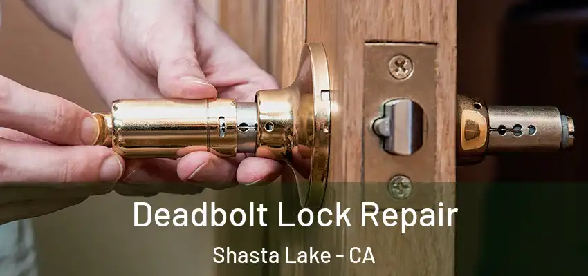 Deadbolt Lock Repair Shasta Lake - CA