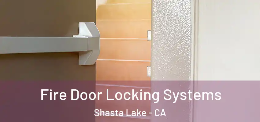  Fire Door Locking Systems Shasta Lake - CA
