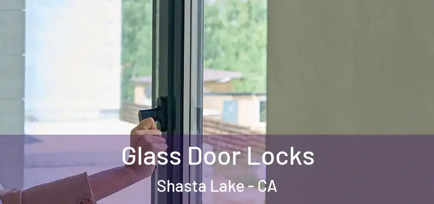  Glass Door Locks Shasta Lake - CA
