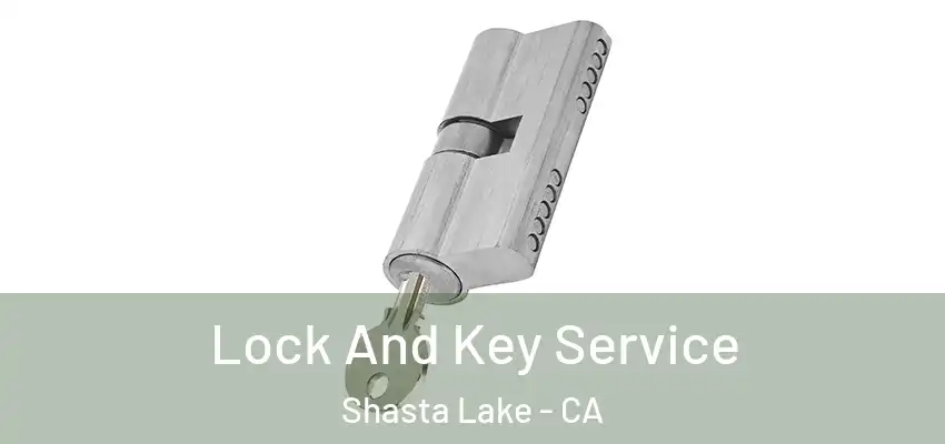  Lock And Key Service Shasta Lake - CA