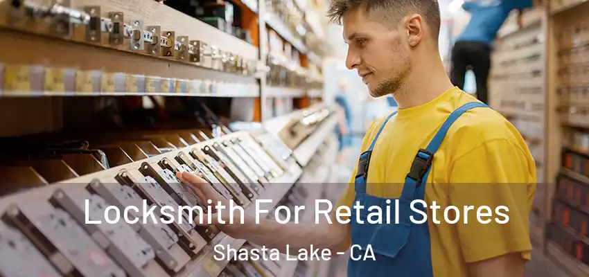  Locksmith For Retail Stores Shasta Lake - CA