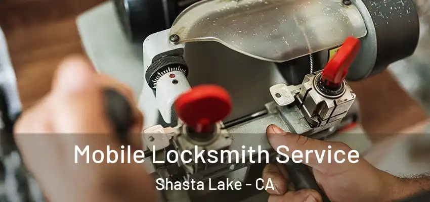  Mobile Locksmith Service Shasta Lake - CA