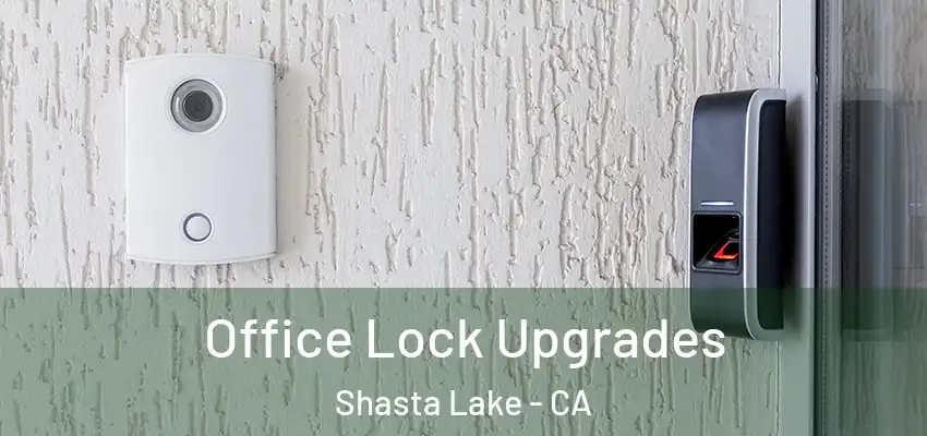  Office Lock Upgrades Shasta Lake - CA