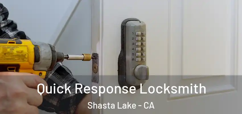  Quick Response Locksmith Shasta Lake - CA