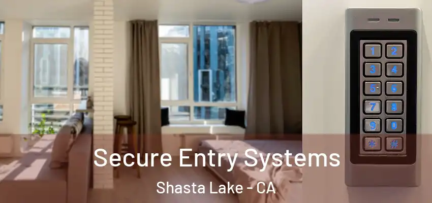  Secure Entry Systems Shasta Lake - CA